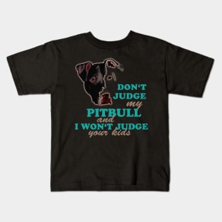 don't judge my pitbull and i won't judge your kids Kids T-Shirt